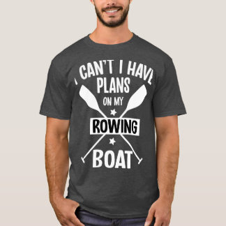 I Canx27t I Have Plans On My Rowing Boat Pontoonin Tシャツ