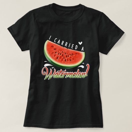 "I Carried a Watermelon?" Funny Dancing T-shirt fo Tシャツ (デザイン正面)
