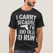 I Carry Because Im Too Old To Run  Funny Gun Owner Tシャツ (正面)