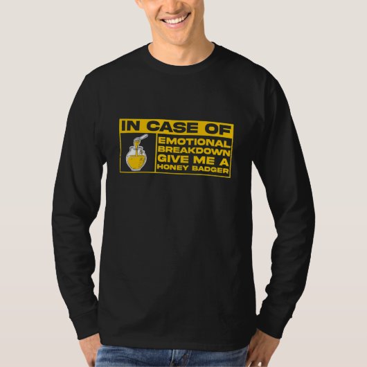 I Case Of Emotional Breakdown Give Me A Honey Badg Tシャツ (正面)