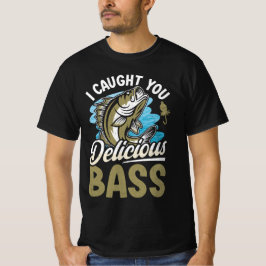 I Caught You Delicious Bass Fish Tシャツ
