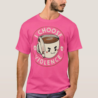 I Choose Violence Funny Coffee by Tobe Fonseca Tシャツ