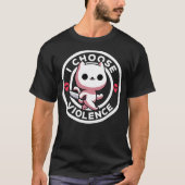 I Choose Violence Today Cat Irony And Sarcasm Funn Tシャツ (正面)