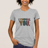 I Choose You - Tシャツ (正面)