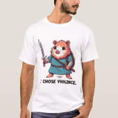 I Chose Violence Hamster Warrior Tシャツ (正面)