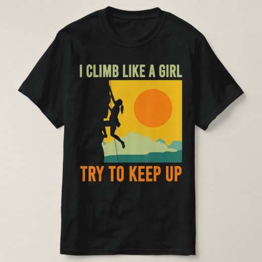 I Climb Like A Girl Climbing Fun Tシャツ (デザイン正面)