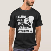 I Climb Like A Girl Try To Keep Up Bouldering Clim Tシャツ (正面)
