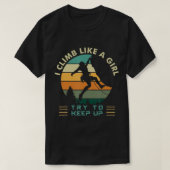 I Climb Like a Girl Try To Keep Up Rock Climbing  Tシャツ (デザイン正面)