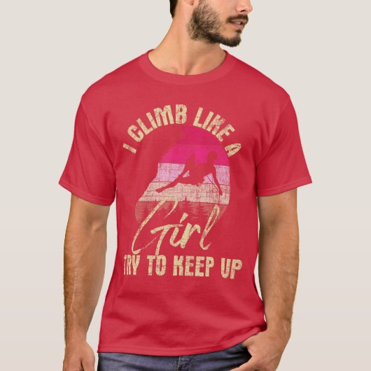 I Climb Like A Girlry to Keep Up Rock Climbing Cli Tシャツ (正面)