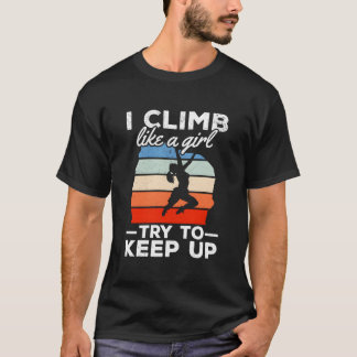 I Climb Like A Try To Keep Up Climbing Bouldering Tシャツ
