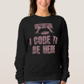 I Code To Be Here Engineer Programming スウェットシャツ (正面)