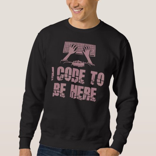 I Code To Be Here Engineer Programming スウェットシャツ (正面)