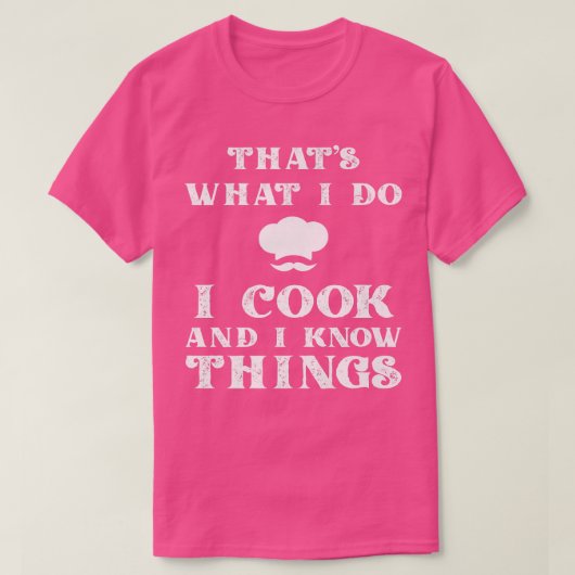 I Cook & I Know Things Funny Cooking Chef & CookT- Tシャツ (デザイン正面)
