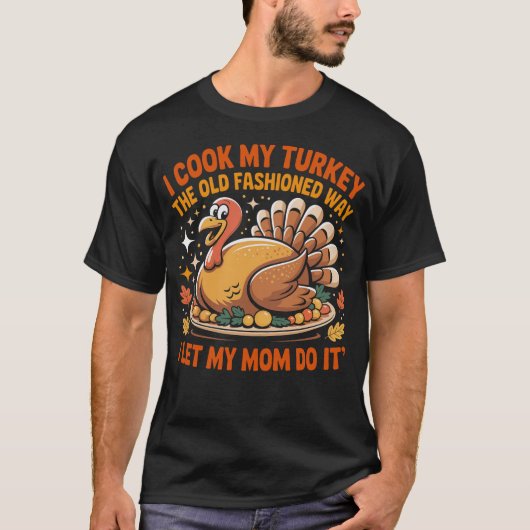 I Cook My Turkey The Old Fashioned Way Funny Thank Tシャツ (正面)