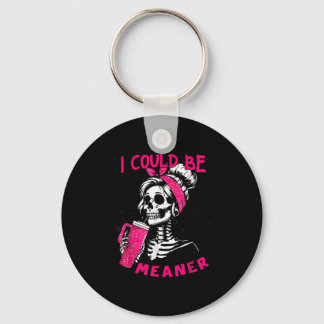 I Could Be Meaner Funny Skeleton _1  キーホルダー
