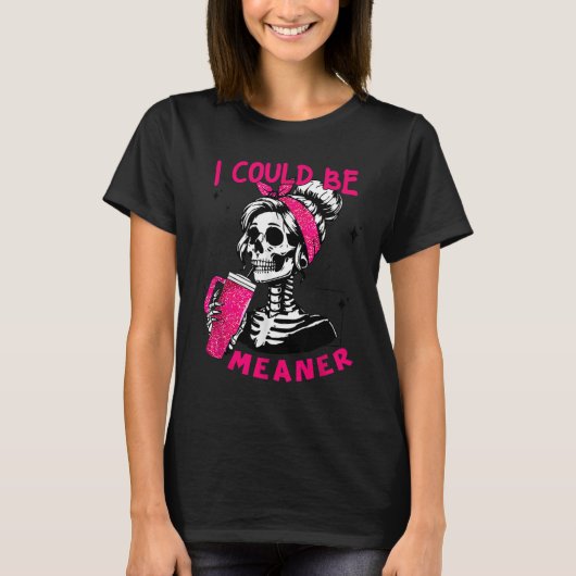 I Could Be Meaner Funny Skeleton _1  Tシャツ (正面)