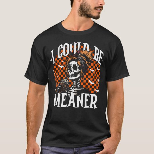 I Could Be Meaner Funny Skeleton Tシャツ (正面)