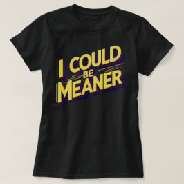I Could Be Meaner Sarcastic Tシャツ
