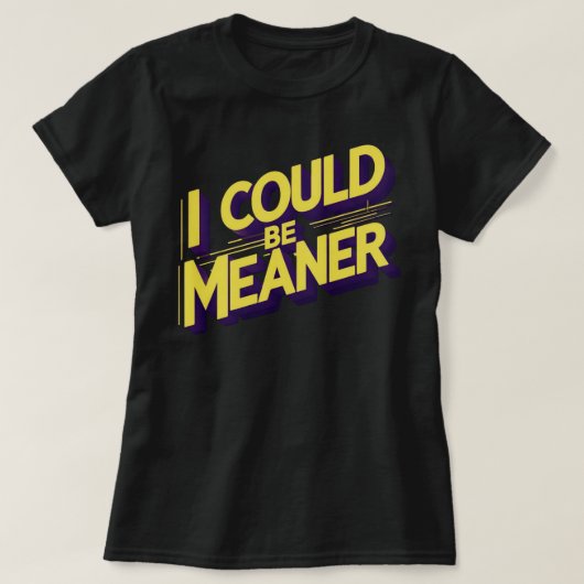 I Could Be Meaner Sarcastic Tシャツ (デザイン正面)