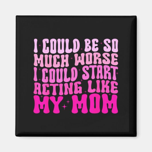 I Could Be So Much Worse I Could Start Acting Like マグネット (正面)