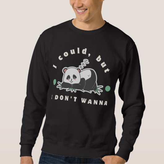 I could, but I don't wanna- lazy panda lovers スウェットシャツ (正面)