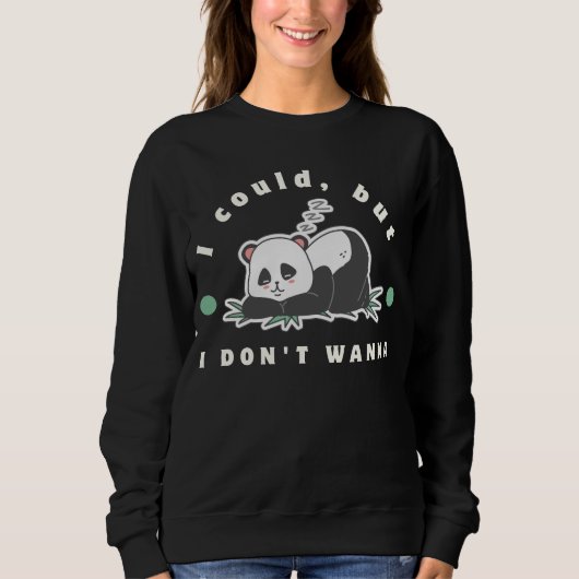I could, but I don't wanna- lazy panda lovers スウェットシャツ (正面)