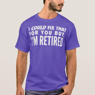 I could fix that for you but Im retired 2  Tシャツ
