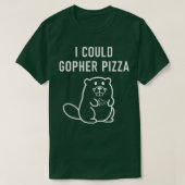 I Could Gopher Pizza, Funny Puns, Jokes, Sarcastic Tシャツ (デザイン正面)