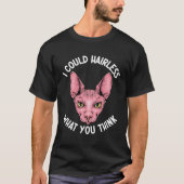 I Could Hairless What You Think Sphynx Mom  Cat Mo Tシャツ (正面)