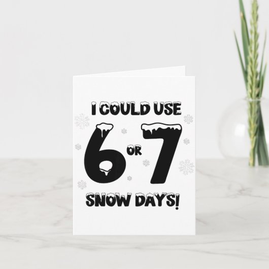 I Could Use 6 7 Snow Days Funny Snowy Day Teacher  カード (正面)