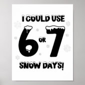 I Could Use 6 7 Snow Days Funny Snowy Day Teacher  ポスター (正面)