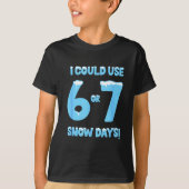 I Could Use 6 7 Snow Days Funny Snowy Day Teacher  Tシャツ (正面)