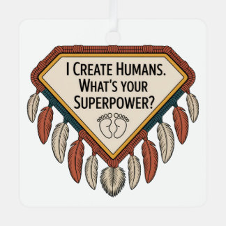 I Create Humans. What’s Your Superpower メタルオーナメント