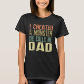 I Created A Monster She Calls Me Dad  Father s Day Tシャツ (正面)