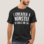 I Created A Monster She Calls Me Dad Funny Fathers Tシャツ (正面)