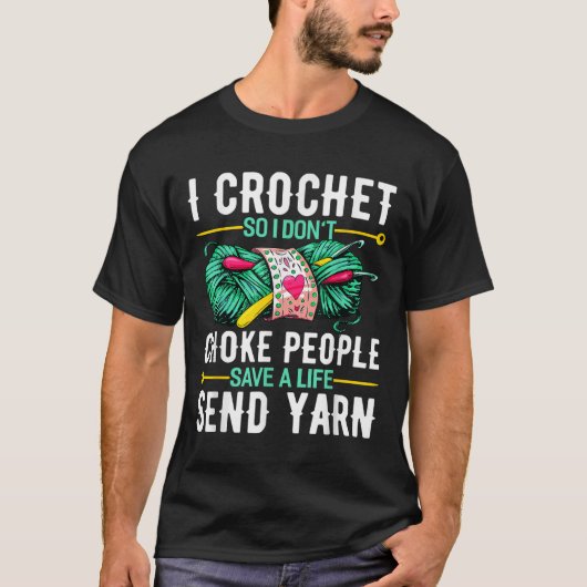 I Crochet So I Don't Choke People Crocheters Chroc Tシャツ (正面)