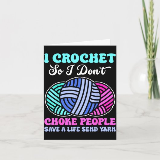 I Crochet So I Don't Choke People Save A Life Send カード (正面)