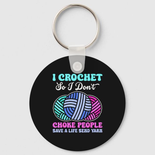 I Crochet So I Don't Choke People Save A Life Send キーホルダー (正面)