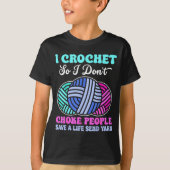 I Crochet So I Don't Choke People Save A Life Send Tシャツ (正面)