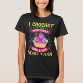 I Crochet So I Don't Choke People Save A Life Send Tシャツ (正面)