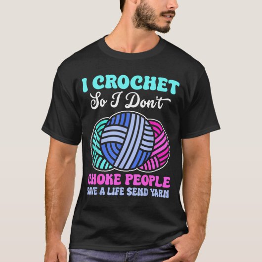 I Crochet So I Don't Choke People Save A Life Send Tシャツ (正面)