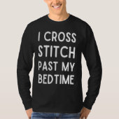 I Cross Stitch Past My Bedtime Cross Stitch Tシャツ (正面)