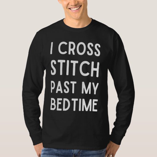 I Cross Stitch Past My Bedtime  Cross Stitch Tシャツ (正面)