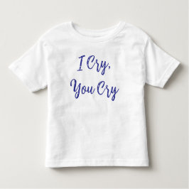 I Cry You Cry Baby トドラーTシャツ