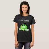I Cut Trees And Smoke Them Arborist Tシャツ (正面フル)