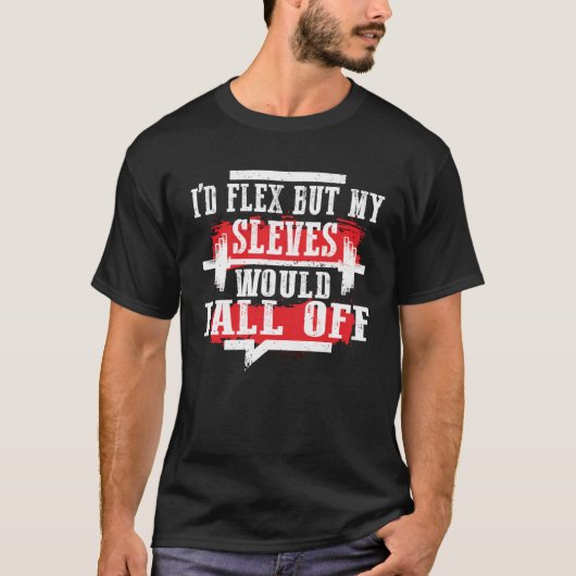 I d Flex But My Sleeves Would Fall Off Workout Lif Tシャツ (正面)