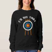 I d Hit That Archery Game Bullseye Bow Archer Hunt スウェットシャツ (正面)