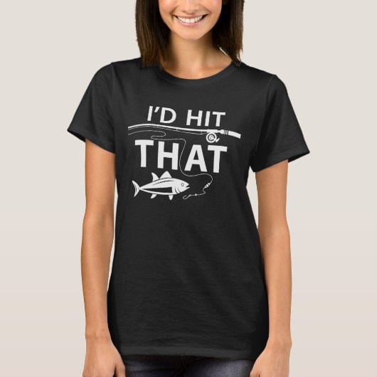 I’d Hit That Fishing T-Shirt – Funny Angler Humor  Tシャツ (正面)