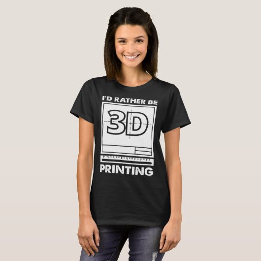 I d Rather Be 3D Printing 3D Modelling 3D Printer  Tシャツ (正面フル)
