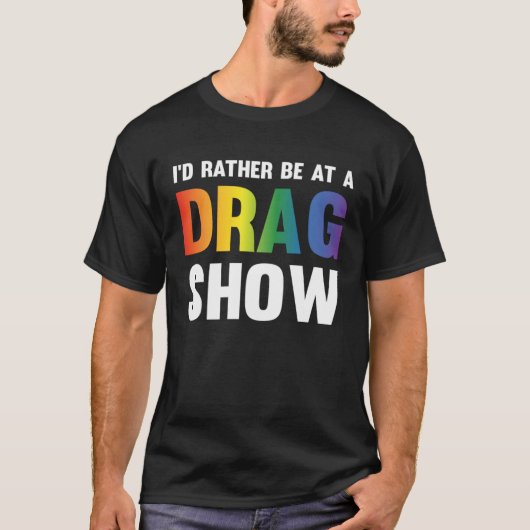 I d Rather Be At A Drag Show  Drag Queen Joke  1 Tシャツ (正面)